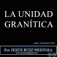LA UNIDAD GRANTICA - Por JESS RUIZ NESTOSA - Jueves, 18 de Enero de 2018